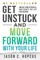 GET UNSTUCK and Move Forward with Your Life