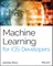 Machine Learning for IOS Developers