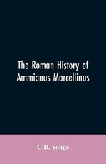 The Roman History of Ammianus Marcellinus, During the Reign of the Emperors Constantius, Julian, Jovianus, Valentinian, and Valens The Roman History of Ammianus Marcellinus, During the Reign of the Emperors Constantius, Julian, Jovianus, Valentinian, and Valens
