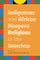 Indigenous and African Diaspora Religions in the Americas