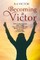 Becoming A Victor