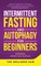 Intermittent Fasting & Autophagy For Beginners
