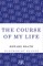 The Course of My Life