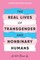 The Real Lives of Transgender and Nonbinary Humans