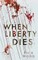 When Liberty Dies