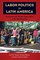 Labor Politics in Latin America