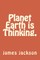 Planet Earth is Thinking.