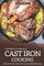 The Essential Cookbook on Cast Iron Cooking