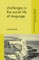 Challenges in the Social Life of Language
