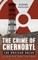 The Crime of Chernobyl - The nuclear gulag