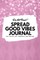 Do Not Read! Spread Good Vibes Journal