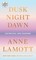 Dusk, Night, Dawn