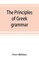 The principles of Greek grammar