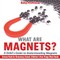 What are Magnets? A Child's Guide to Understanding Magnets - Science Book for Elementary School Children's How Things Work Books