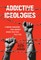 Addictive Ideologies