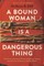 A Bound Woman Is a Dangerous Thing