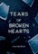 T E a RS of Broken Hearts