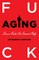 Fuck Aging