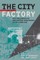 The City Is the Factory