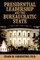 Presidential Leadership and the Bureaucratic State