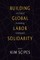 Building Global Labor Solidarity in a Time of Accelerating Globalization