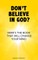 Don't Believe In God?