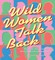 Wild Women Talk Back