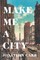 Make Me a City