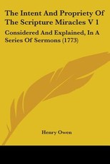 The Intent And Propriety Of The Scripture Miracles V 1 The Intent And Propriety Of The Scripture Miracles V 1