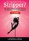So You Want to Be a Stripper?
