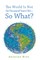 The World Is Not Six Thousand Years Old-So What?