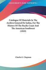 Catalogue Of Materials In The Archivo General De Indias, For The History Of The Pacific Coast And The American Southwest (1919)