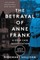 The Betrayal of Anne Frank