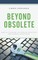 Beyond Obsolete