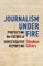 Journalism Under Fire