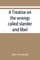A treatise on the wrongs called slander and libel, and on the remedy by civil action for those wrongs, together with a chapter on malicious prosecution