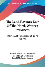The Land Revenue Law Of The North Western Provinces The Land Revenue Law Of The North Western Provinces