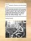 On the Absolute Necessity of Encouraging, Instead of Preventing or Embarrassing the Study of Anatomy; With a Plan to Prevent Violating the Dormitories of the Defunct. Addressed to the Legislature of Great Britain. by William Rowley, M.D. ...