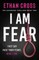 Cross, E: I Am Fear