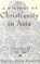 A History of Christianity in Asia