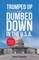 Trumped up and Dumbed Down in the U.S.A.