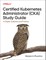 Certified Kubernetes Administrator (Cka) Study Guide