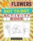 NEW!! Flowers Dot to Dot Activity Book