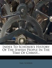 Index to SchÃ¼rer's History of the Jewish People in the Time of Christ...