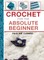 Crochet for the Absolute Beginner