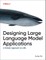 Designing Large Language Model Applications