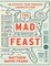 The Mad Feast: An Ecstatic Tour through America's Food