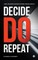Decide. Do. Repeat