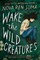 Wake the Wild Creatures