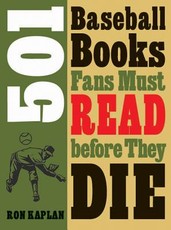 501 Baseball Books Fans Must Read Before They Die 501 Baseball Books Fans Must Read Before They Die